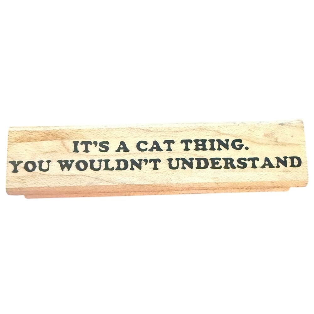 It's A Cat Thing You Wouldnt Understand 1997 Limited Edition Rubber Stamp
